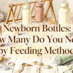 Newborn Bottles: How Many Do You Need by Feeding Method